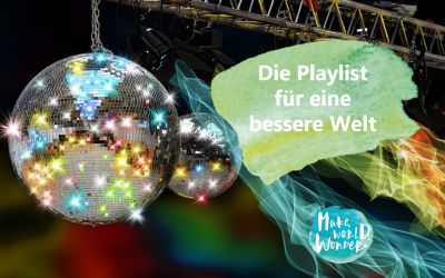 Die Playlist für eine bessere Welt – Woche für Woche ein Song, der uns zum Wandel führt