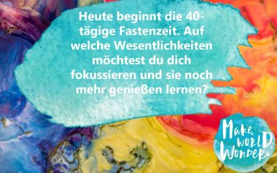 GUTES LEBEN 2019 – JEDEN TAG EINE GUTE TAT. TAG 65 – Fastenzeit – 40 Tage die Wesentlichkeit genießen.