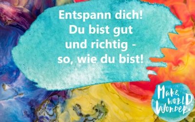 GUTES LEBEN 2019 – JEDEN TAG EINE GUTE TAT. TAG 68 – Entspann dich! Du bist richtig!